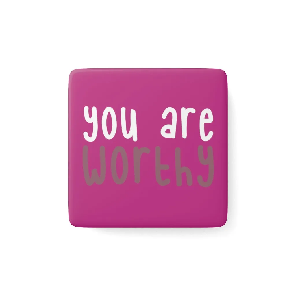 Affirmation Feminist Pro Choice Porcelain Square Magnet -You Are Worthy