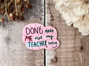 Don't make me use my teacher voice Magnet