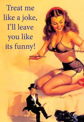 Vintage Magnet: Treat Me Like a Joke....